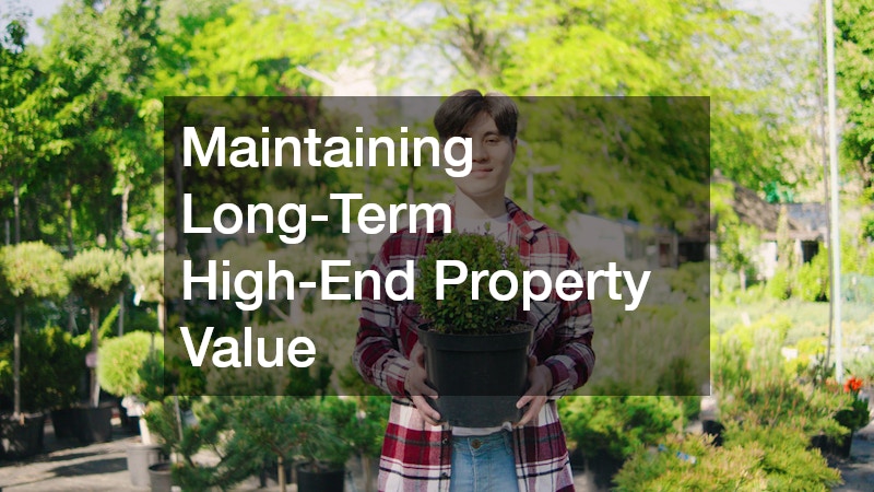 Maintaining Long-Term High-End Property Value