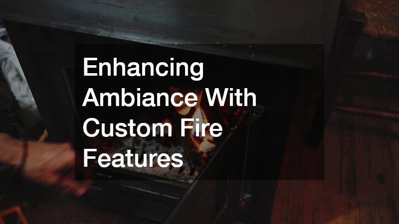 Enhancing Ambiance With Custom Fire Features