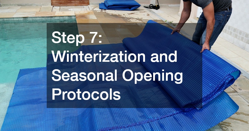 Step 7: Winterization and Seasonal Opening Protocols