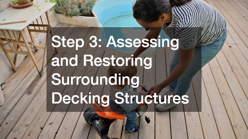 Step 3: Assessing and Restoring Surrounding Decking Structures