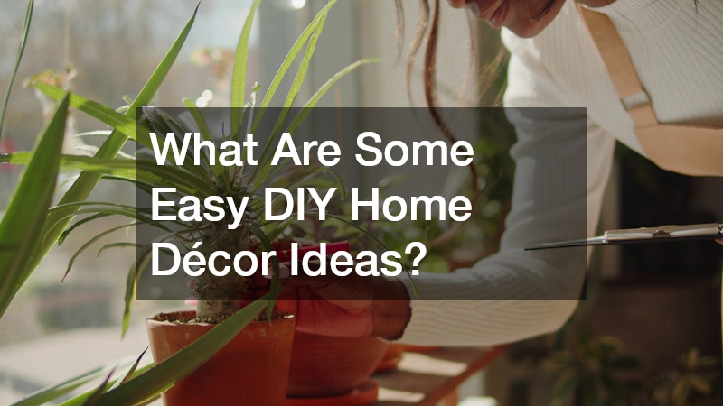 What Are Some Easy DIY Home Décor Ideas?