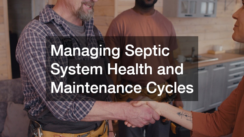 Managing Septic System Health and Maintenance Cycles