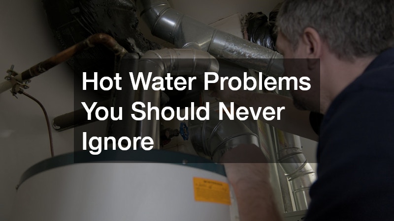 Hot Water Problems You Should Never Ignore