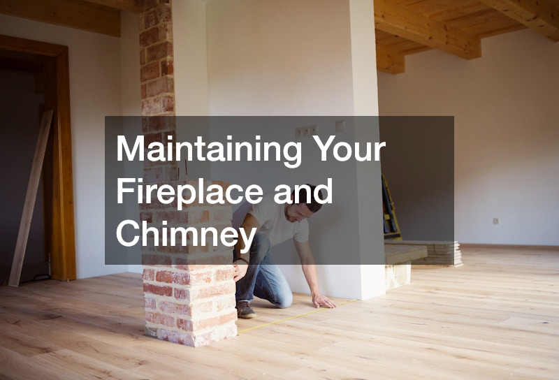 Maintaining Your Fireplace and Chimney