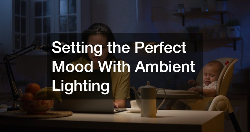 Setting the Perfect Mood With Ambient Lighting