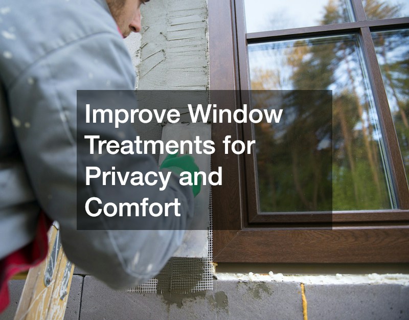 Improve Window Treatments for Privacy and Comfort