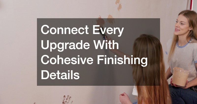 Connect Every Upgrade With Cohesive Finishing Details