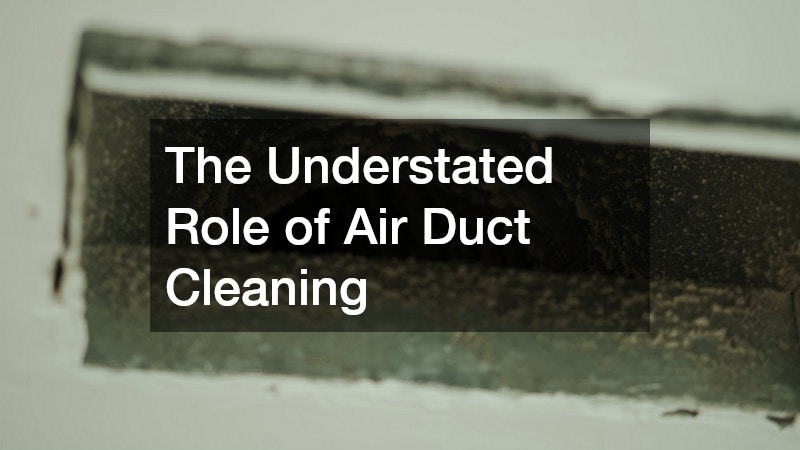 The Understated Role of Air Duct Cleaning
