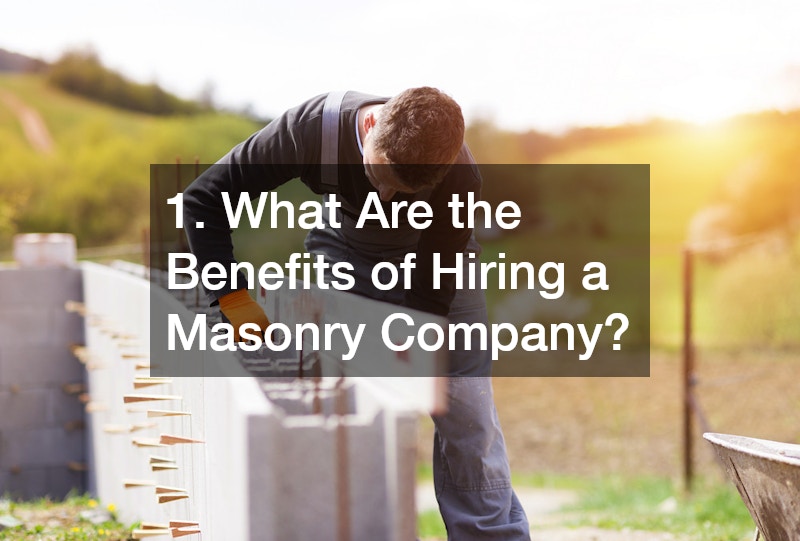 1. What Are the Benefits of Hiring a Masonry Company?