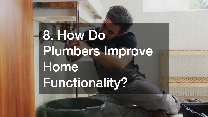 8. How Do Plumbers Improve Home Functionality?