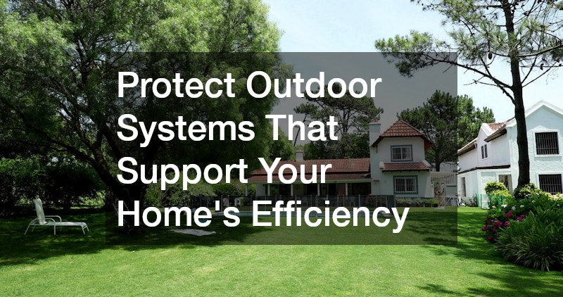 Protect Outdoor Systems That Support Your Home