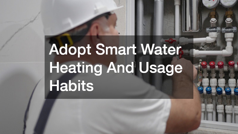Adopt Smart Water Heating And Usage Habits