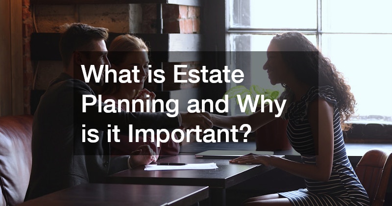 What is Estate Planning and Why is it Important?
