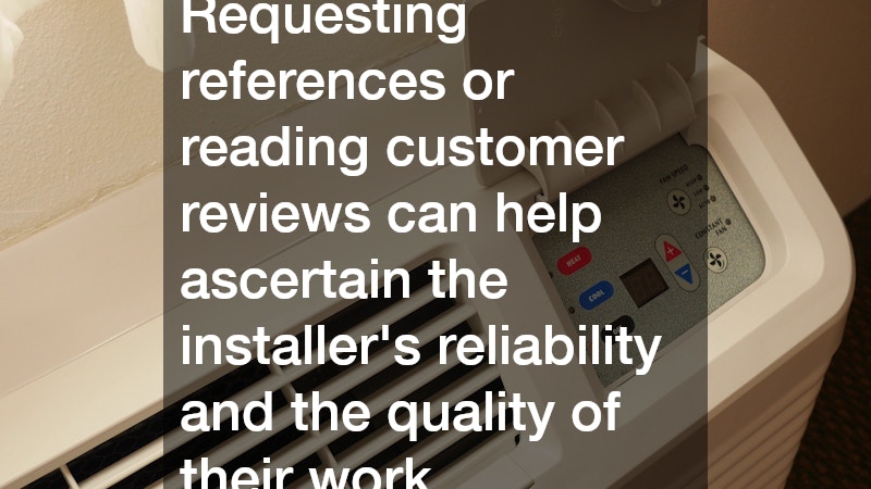 Requesting references or reading customer reviews can help ascertain the installer