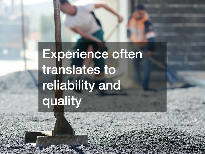 Experience often translates to reliability and quality