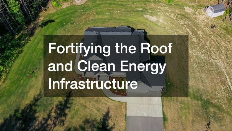 Fortifying the Roof and Clean Energy Infrastructure