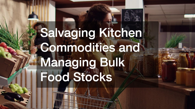 Salvaging Kitchen Commodities and Managing Bulk Food Stocks