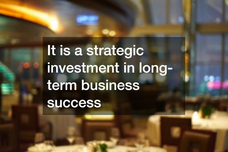 It is a strategic investment in long-term business success