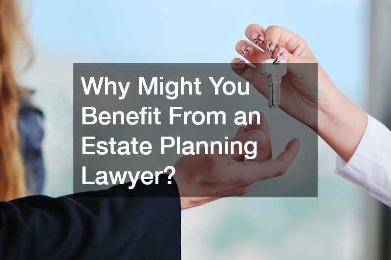 Why Might You Benefit From an Estate Planning Lawyer?