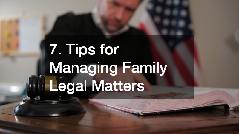 7. Tips for Managing Family Legal Matters