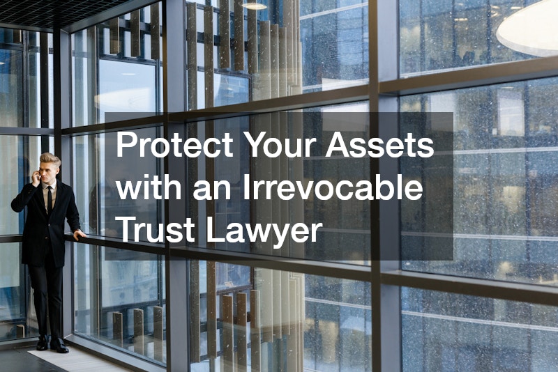 Protect Your Assets with an Irrevocable Trust Lawyer