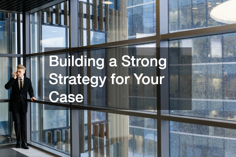 Building a Strong Strategy for Your Case