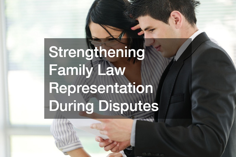 Strengthening Family Law Representation During Disputes