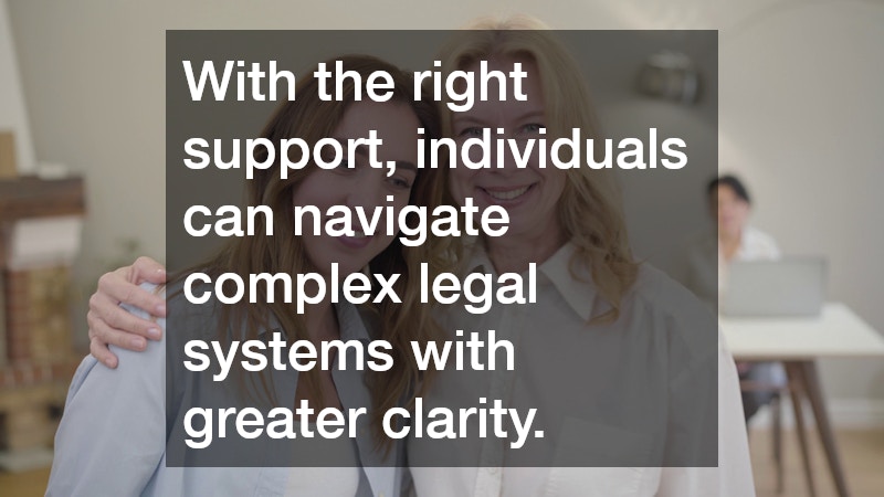 With the right support, individuals can navigate complex legal systems with greater clarity.