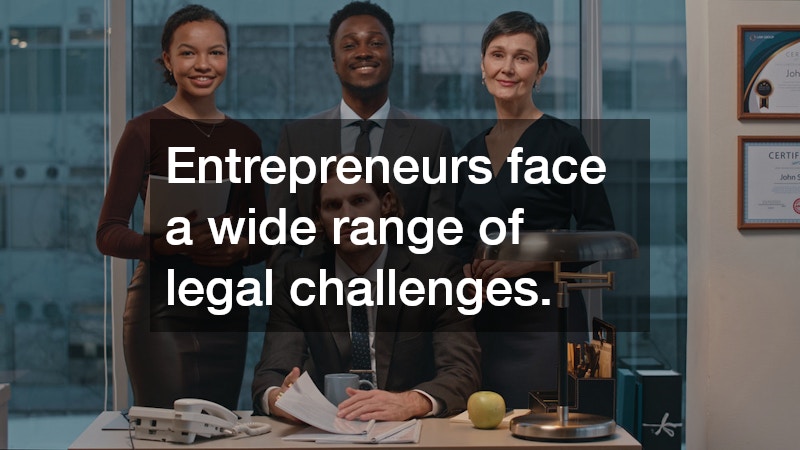 Entrepreneurs face a wide range of legal challenges.
