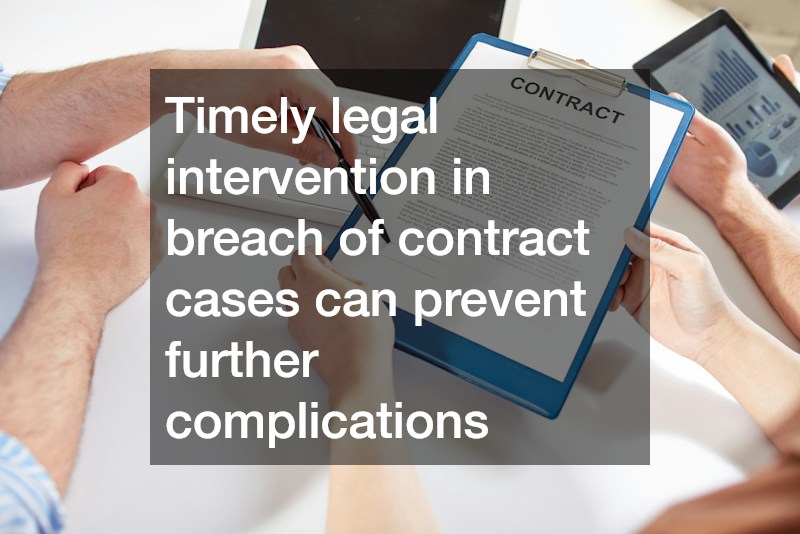 Timely legal intervention in breach of contract cases can prevent further complications