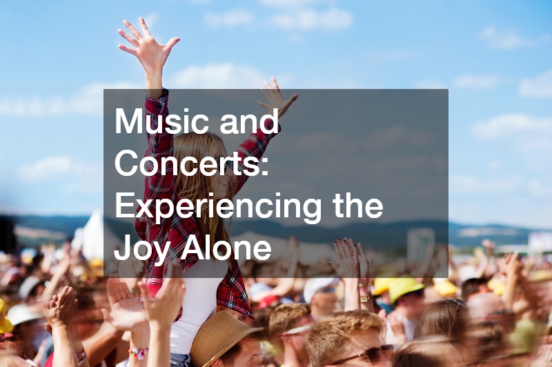 Music and Concerts: Experiencing the Joy Alone