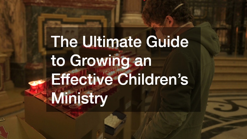 The Ultimate Guide to Growing an Effective Children’s Ministry