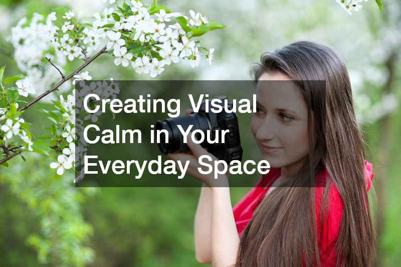 Creating Visual Calm in Your Everyday Space
