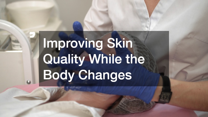Improving Skin Quality While the Body Changes