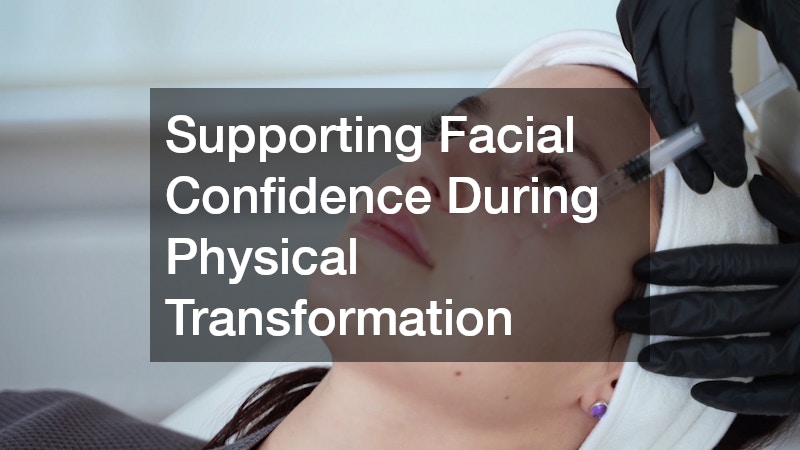 Supporting Facial Confidence During Physical Transformation