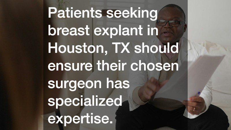 Patients seeking breast explant in Houston, TX should ensure their chosen surgeon has specialized expertise.