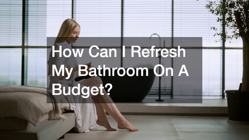 How Can I Refresh My Bathroom On A Budget?