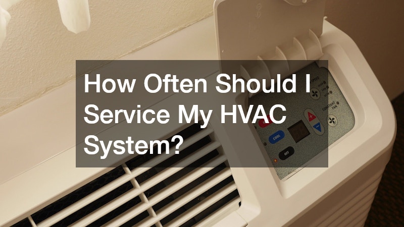 How Often Should I Service My HVAC System?