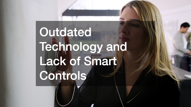 Outdated Technology and Lack of Smart Controls
