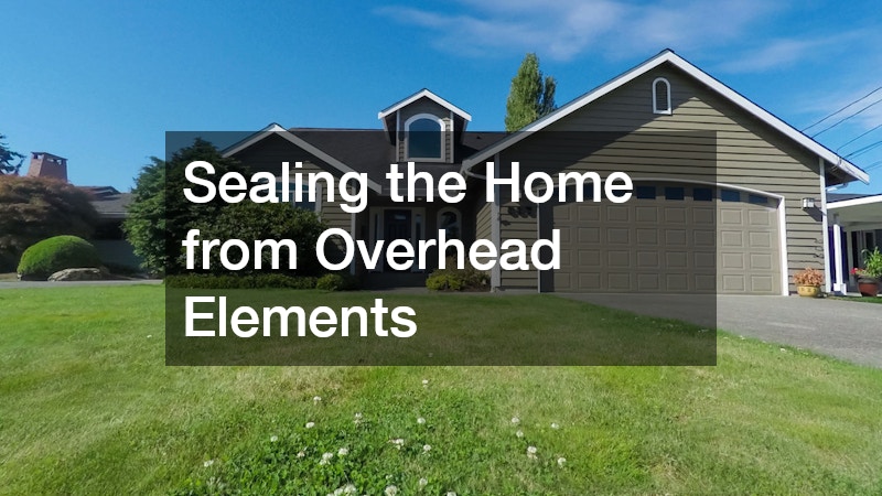 Sealing the Home from Overhead Elements
