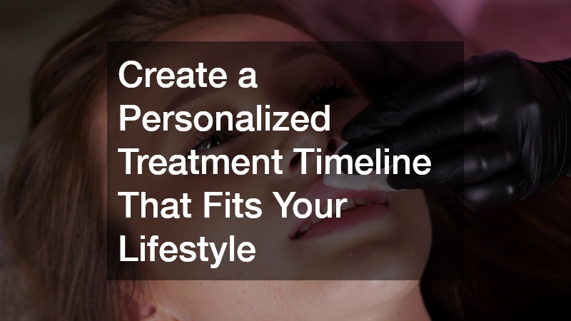 Create a Personalized Treatment Timeline That Fits Your Lifestyle