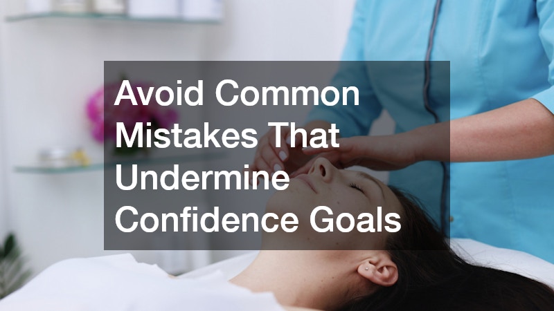 Avoid Common Mistakes That Undermine Confidence Goals