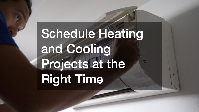 Schedule Heating and Cooling Projects at the Right Time