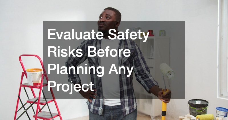 Evaluate Safety Risks Before Planning Any Project