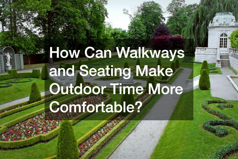 How Can Walkways and Seating Make Outdoor Time More Comfortable?