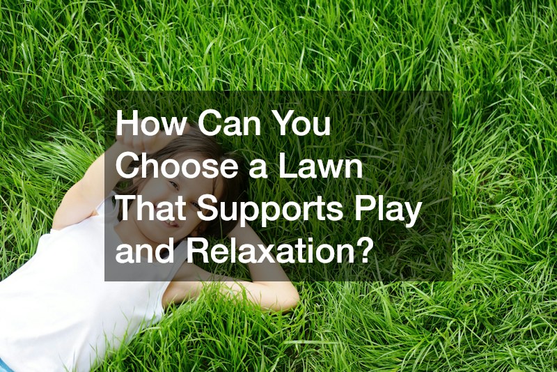How Can You Choose a Lawn That Supports Play and Relaxation?