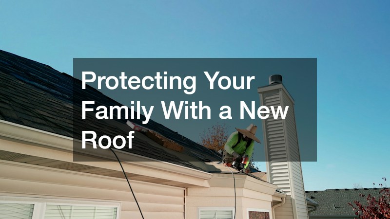 Protecting Your Family With a New Roof
