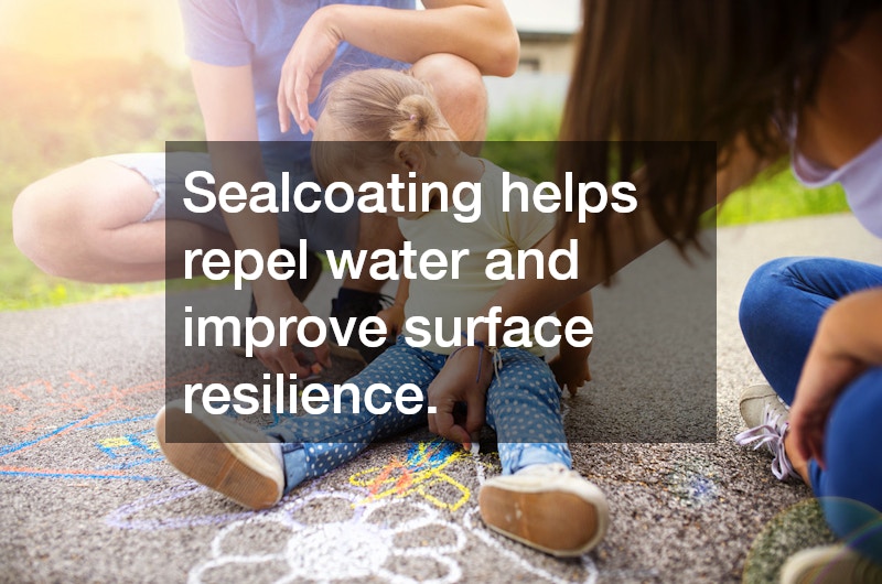 Sealcoating helps repel water and improve surface resilience.