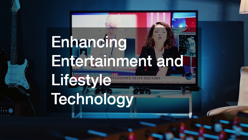 Enhancing Entertainment and Lifestyle Technology