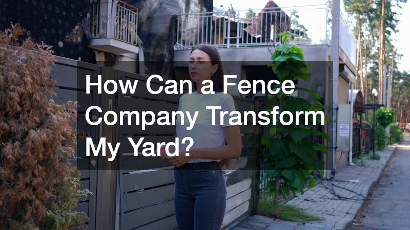 How Can a Fence Company Transform My Yard?